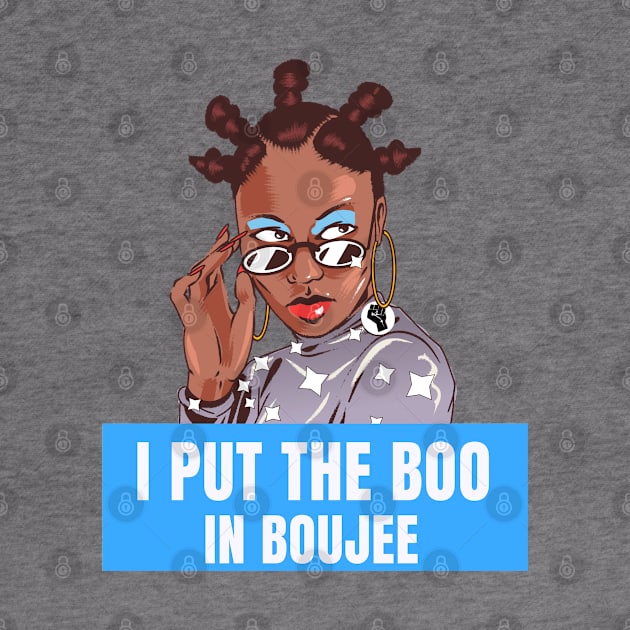 I put the Boo in Boujee, Bougie Black Girl by MzM2U